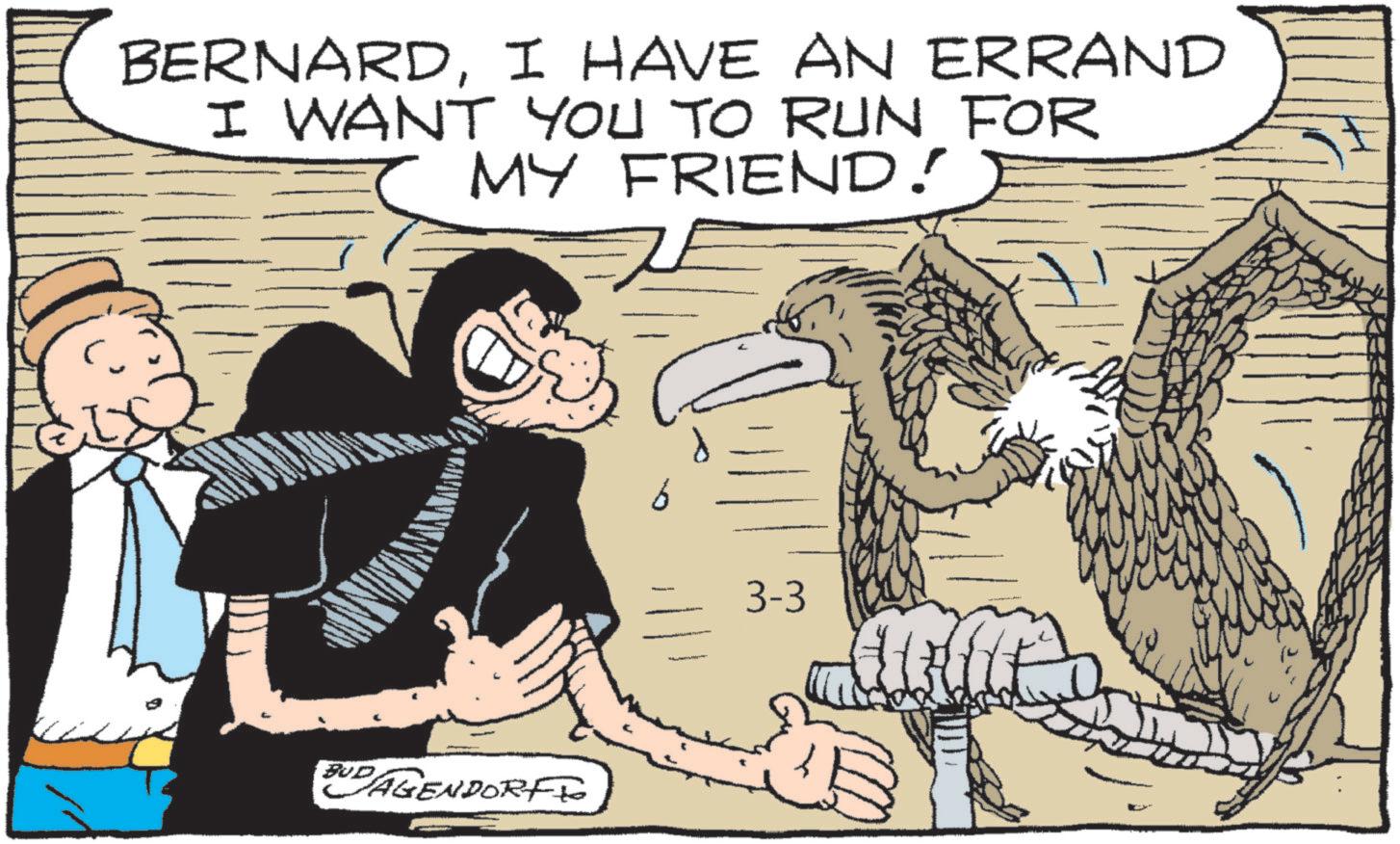 Animated cartoon OCR: BERNARDI HAVE AN ERRAND I WANT YOU TO RUN FOR MY FRIEND! BUDAGENDORFI 3-3 BERNARDI HAVE AN ERRAND I WANT YOU TO RUN FOR MY FRIEND ! BUDAGENDORFI 3-3