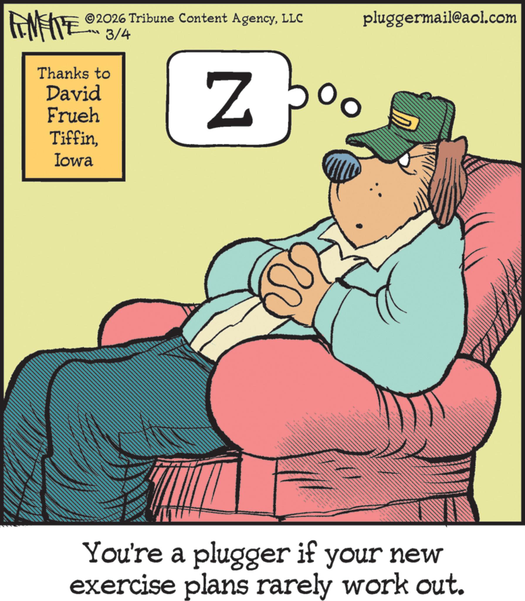 Fiction OCR: ©2026 Tribune Content AgencyLLC "-3/4 pluggermail@aol.com FINITE Thanks to David Frueh TiffinIowa You're a plugger if your new exercise plans rarely work out. © 2026 Tribune Content AgencyLLC " -3/4 pluggermail@aol.com FINITE Thanks to David Frueh TiffinIowa You're a plugger if your new exercise plans rarely work out .
