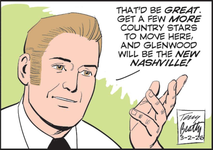 Animation OCR: THAT'D BE GREAT. GET A FEW MORE COUNTRY STARS TO MOVE HEREAND GLENWOOD WILL BE THE NEW NASHVILLE! W Teny Beatty 3-2-26 THAT'D BE GREAT . GET A FEW MORE COUNTRY STARS TO MOVE HEREAND GLENWOOD WILL BE THE NEW NASHVILLE ! W Teny Beatty 3-2-26