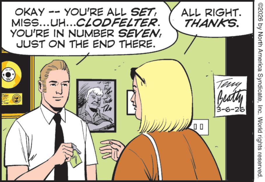 Animation OCR: OKAY - -- YOU'RE ALL SETMISS...UH...CLODFELTER. YOU'RE IN NUMBER SEVENJUST ON THE END THERE. ALL RIGHT. THANKS. Truth The ne ©2026 by North America SyndicateInc. World rights reserved. ? ? Teny Beatty 3-6-26 OKAY - -- YOU'RE ALL SETMISS ... UH ... CLODFELTER . YOU'RE IN NUMBER SEVENJUST ON THE END THERE . ALL RIGHT . THANKS . Truth The ne © 2026 by North America SyndicateInc. World rights reserved . ? ? Teny Beatty 3-6-26