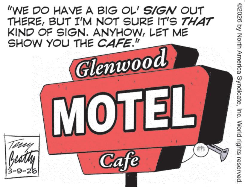 Animation OCR: ©2026 by North America SyndicateInc. World rights reserved. "WE DO HAVE A BIG OL' SIGN OUT THEREBUT I'M NOT SURE IT'S THAT KIND OF SIGN. ANYHOWLET ME SHOW YOU THE CAFE." Teny Beatty 3-9-26 Glenwood MOTEL Cafe © 2026 by North America SyndicateInc. World rights reserved . " WE DO HAVE A BIG OL ' SIGN OUT THEREBUT I'M NOT SURE IT'S THAT KIND OF SIGN . ANYHOWLET ME SHOW YOU THE CAFE . " Teny Beatty 3-9-26 Glenwood MOTEL Cafe