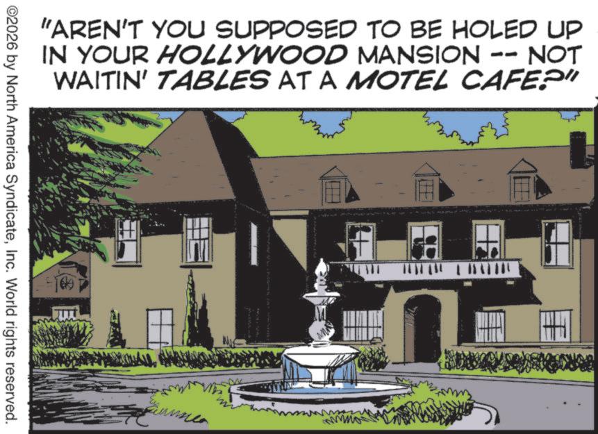 Inn OCR: "AREN'T YOU SUPPOSED TO BE HOLED UP IN YOUR HOLLYWOOD MANSION -- NOT WAITIN' TABLES AT A MOTEL CAFE?" ©2026 by North America SyndicateInc. World rights reserved. " AREN'T YOU SUPPOSED TO BE HOLED UP IN YOUR HOLLYWOOD MANSION -- NOT WAITIN ' TABLES AT A MOTEL CAFE ? " © 2026 by North America SyndicateInc. World rights reserved .