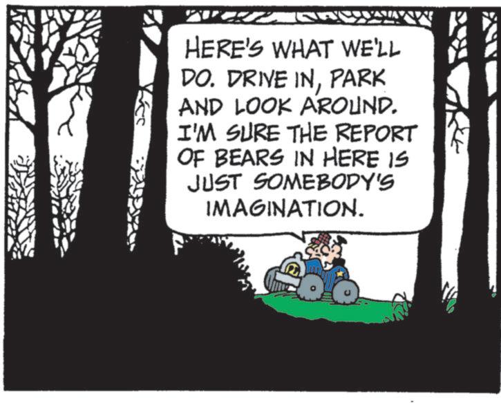 Kit car OCR: HERE'S WHAT WE'LL DO. DRIVE INPARK AND LOOK AROUND. I'M SURE THE REPORT OF BEARS IN HERE IS JUST SOMEBODY'S IMAGINATION. HERE'S WHAT WE'LL DO . DRIVE INPARK AND LOOK AROUND . I'M SURE THE REPORT OF BEARS IN HERE IS JUST SOMEBODY'S IMAGINATION .