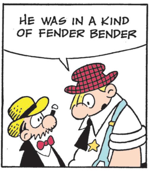 Fictional character OCR: HE WAS IN A KIND OF FENDER BENDER ???? HE WAS IN A KIND OF FENDER BENDER ????