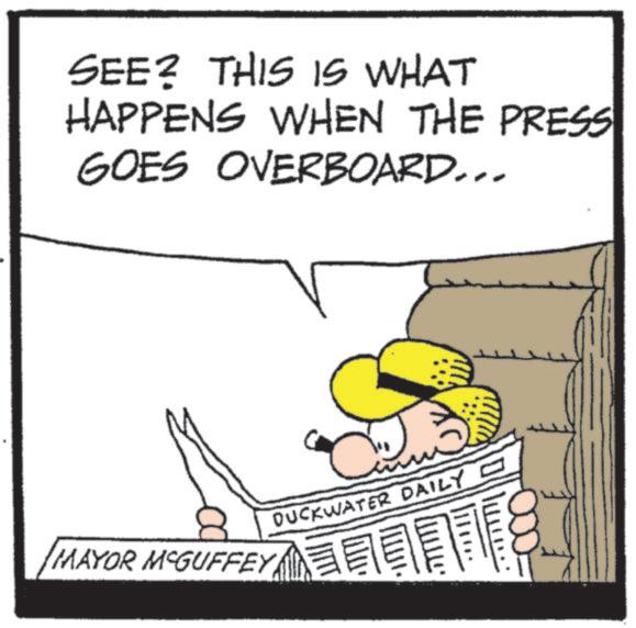 Photo caption OCR: SEE? THIS IS WHAT HAPPENS WHEN THE PRESS GOES OVERBOARD... MAYOR MCGUFFEY DUCKWATER DAILY SEE ? THIS IS WHAT HAPPENS WHEN THE PRESS GOES OVERBOARD ... MAYOR MCGUFFEY DUCKWATER DAILY