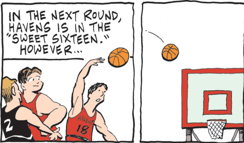 Basketball moves OCR: IN THE NEXT ROUNDHAVENS IS IN THE "SWEET SIXTEEN." HOWEVER... 2 HAVENS 18 IN THE NEXT ROUNDHAVENS IS IN THE " SWEET SIXTEEN . " HOWEVER ... 2 HAVENS 18