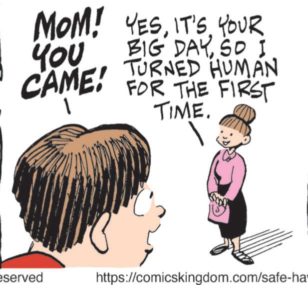 Fiction OCR: MOM! YESIT'S YOUR YOU BIG DAYSO I TURNED HUMAN CAME FOR THE FIRST TIME. eserved https://comicskingdom.com/safe-ha MOM ! YESIT'S YOUR YOU BIG DAYSO I TURNED HUMAN CAME FOR THE FIRST TIME . eserved https://comicskingdom.com/safe-ha