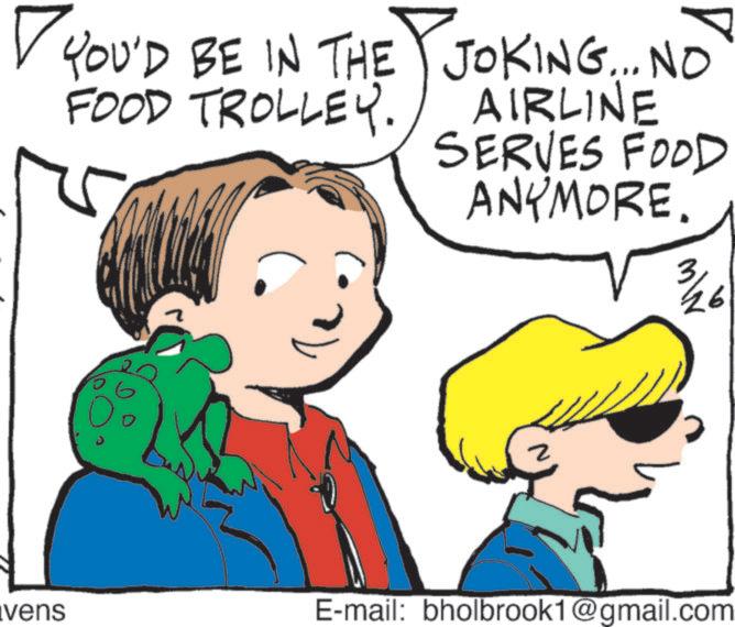 Graphics OCR: ? YOU'D BE IN THE JOKING... NO FOOD TROLLEY. AIRLINE SERVES FOOD ANYMORE. 3/26 vens E-mail: bholbrook1@gmail.com ? YOU'D BE IN THE JOKING ... NO FOOD TROLLEY . AIRLINE SERVES FOOD ANYMORE . 3/26 vens E - mail : bholbrook1@gmail.com