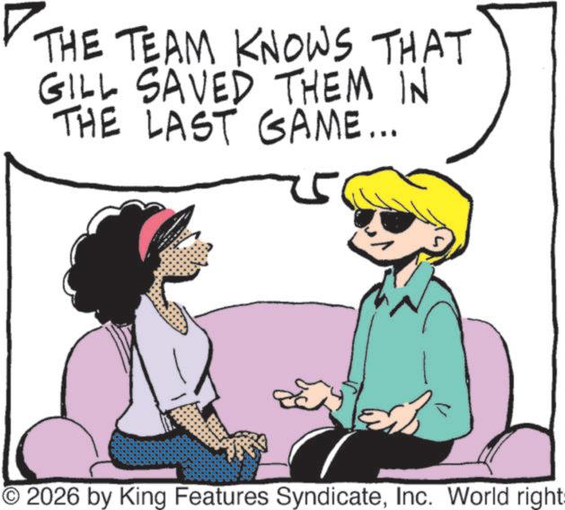 Photo caption OCR: THE TEAM KNOWS THAT GILL SAVED THEM IN THE LAST GAME... © 2026 by King Features SyndicateInc. World right: THE TEAM KNOWS THAT GILL SAVED THEM IN THE LAST GAME ... © 2026 by King Features SyndicateInc. World right :
