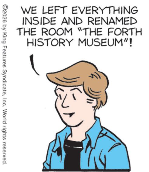 Animation OCR: ©2026 by King Features SyndicateInc. World rights reserved. WE LEFT EVERYTHING INSIDE AND RENAMED THE ROOM "THE FORTH HISTORY MUSEUM"!© 2026 by King Features SyndicateInc. World rights reserved . WE LEFT EVERYTHING INSIDE AND RENAMED THE ROOM " THE FORTH HISTORY MUSEUM " !