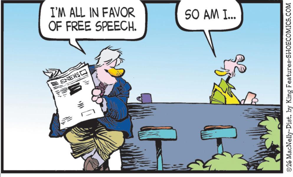 Comic book OCR: I'M ALL IN FAVOR OF FREE SPEECH. = SNEWS SO AM I... 26 MacNelly-Dist. by King Features-SHOECOMICS.COM I'M ALL IN FAVOR OF FREE SPEECH . = SNEWS SO AM I ... 26 MacNelly - Dist . by King Features-SHOECOMICS.COM