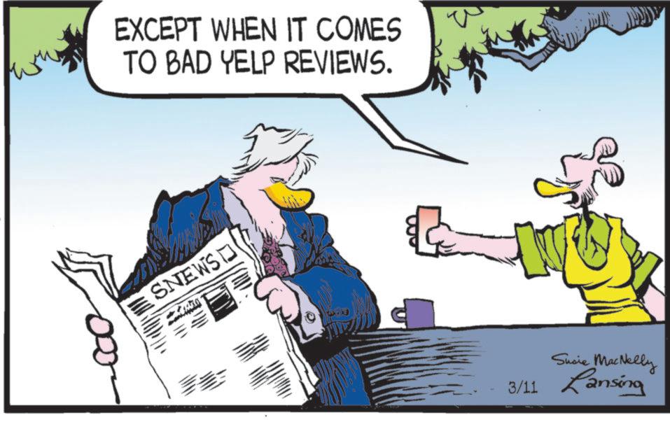 Comic book OCR: EXCEPT WHEN IT COMES TO BAD YELP REVIEWS. ESNEWS = & Susie MacNelly 3/11 Lansing EXCEPT WHEN IT COMES TO BAD YELP REVIEWS . ESNEWS = & Susie MacNelly 3/11 Lansing