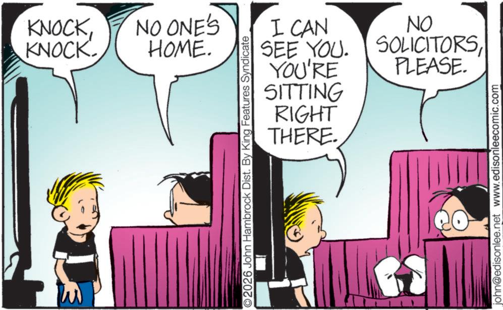 Photo caption OCR: KNOCK KNOCK. NO ONE'S HOME. I CAN SEE YOU. YOU'RE SITTING RIGHT THERE. O2026 John Hambrock Dist. By King Features Syndicate ON SOLICITORSPLEASE. john@edisonlee.net www.edisonleecomic.com KNOCK KNOCK . NO ONE'S HOME . I CAN SEE YOU . YOU'RE SITTING RIGHT THERE . O2026 John Hambrock Dist . By King Features Syndicate ON SOLICITORSPLEASE . john@edisonlee.net www.edisonleecomic.com