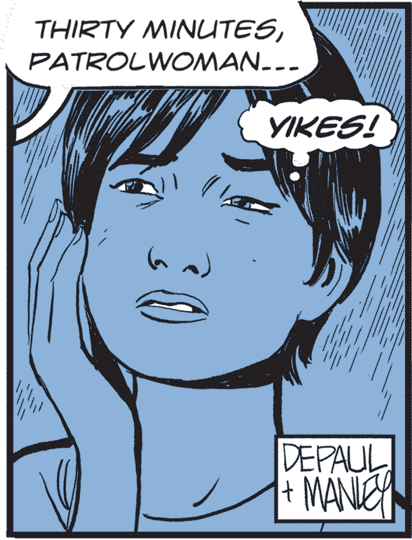 Line art OCR: THIRTY MINUTESPATROLWOMAN_-_ (a o) YIKES! DEPAUL + MANLEY THIRTY MINUTESPATROLWOMAN _ - _ ( a o ) YIKES ! DEPAUL + MANLEY