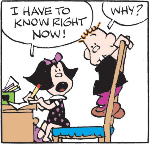 Animated cartoon OCR: I HAVE TO KNOW RIGHT NOW! WHY? I HAVE TO KNOW RIGHT NOW ! WHY ?