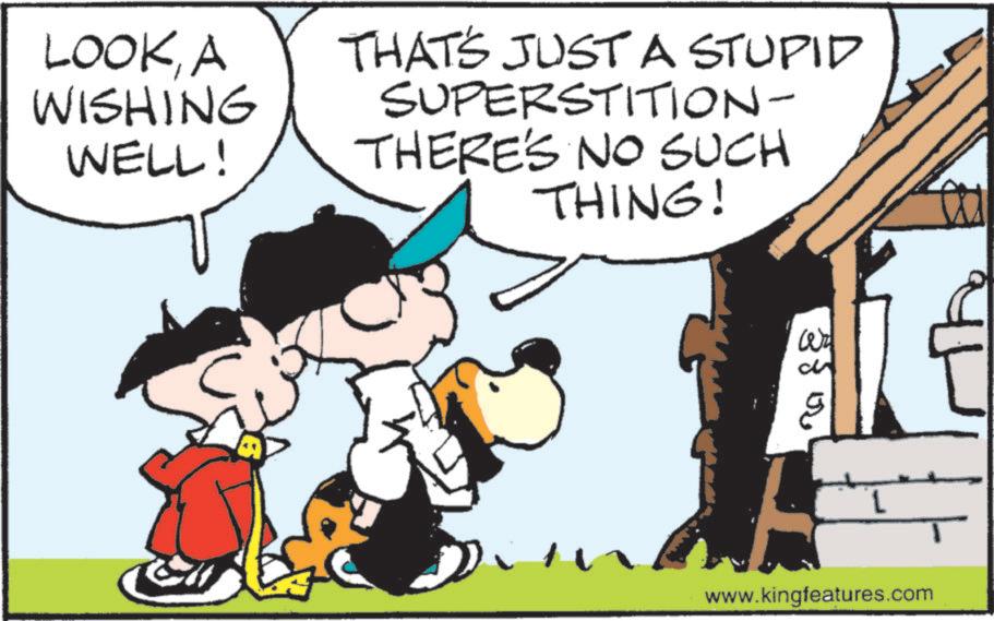 Animated cartoon OCR: LOOKA WISHING WELL! THAT'S JUST A STUPID SUPERSTITION- THERE'S NO SUCH THING! 330 www.kingfeatures.com LOOKA WISHING WELL ! THAT'S JUST A STUPID SUPERSTITION- THERE'S NO SUCH THING ! 330 www.kingfeatures.com