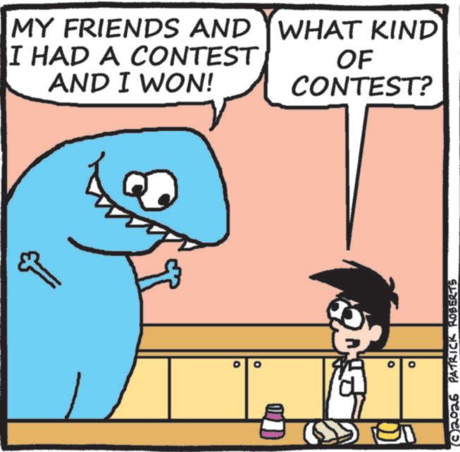 Animated cartoon OCR: MY FRIENDS AND WHAT KIND I HAD A CONTEST AND I WON! OF CONTEST? (C2026 PATRICK ROBERTS MY FRIENDS AND WHAT KIND I HAD A CONTEST AND I WON ! OF CONTEST ? ( C2026 PATRICK ROBERTS