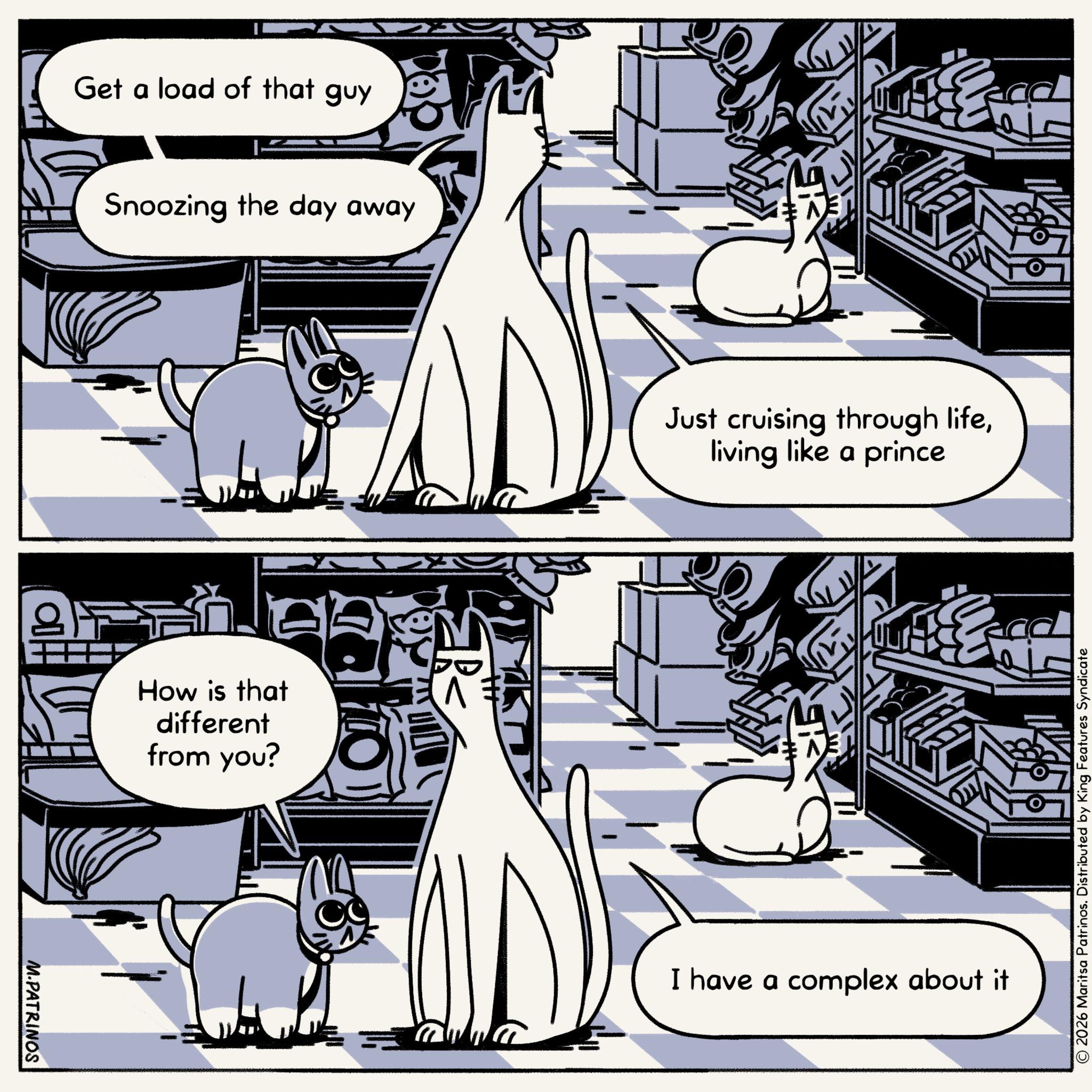 Animated cartoon OCR: Get a load of that guy Snoozing the day away M.PATRINOS How is that different from you? K Just cruising through lifeliving like a prince ca I have a complex about it © 2026 Maritsa Patrinos. Distributed by King Features Syndicate Get a load of that guy Snoozing the day away M.PATRINOS How is that different from you ? K Just cruising through lifeliving like a prince ca I have a complex about it © 2026 Maritsa Patrinos . Distributed by King Features Syndicate