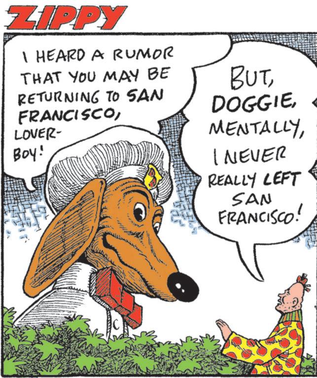 Fiction OCR: ZIPPY I HEARD A RUMOR THAT YOU MAY BE RETURNING TO SAN FRANCISCOLOVER- Boy! BUT DOGGIENEVER REALLY LEFT SAN FRANCISCO! ZIPPY I HEARD A RUMOR THAT YOU MAY BE RETURNING TO SAN FRANCISCOLOVER- Boy ! BUT DOGGIENEVER REALLY LEFT SAN FRANCISCO !