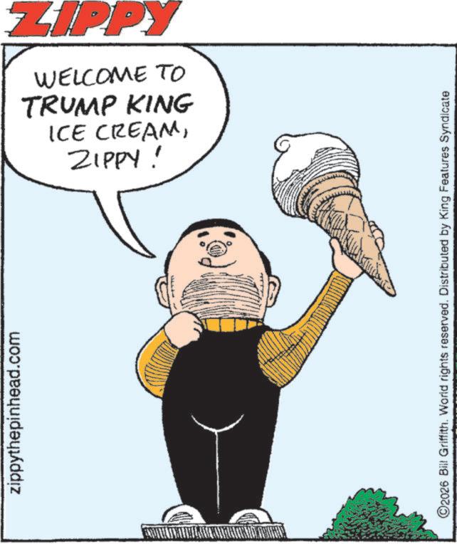 Animation OCR: zippythepinhead.com ZIPPY! ICE CREAMTRUMP KING WELCOME TO ZIPPY ©2026 Bill Griffith. World rights reserved. Distributed by King Features Syndicate zippythepinhead.com ZIPPY ! ICE CREAMTRUMP KING WELCOME TO ZIPPY © 2026 Bill Griffith . World rights reserved . Distributed by King Features Syndicate