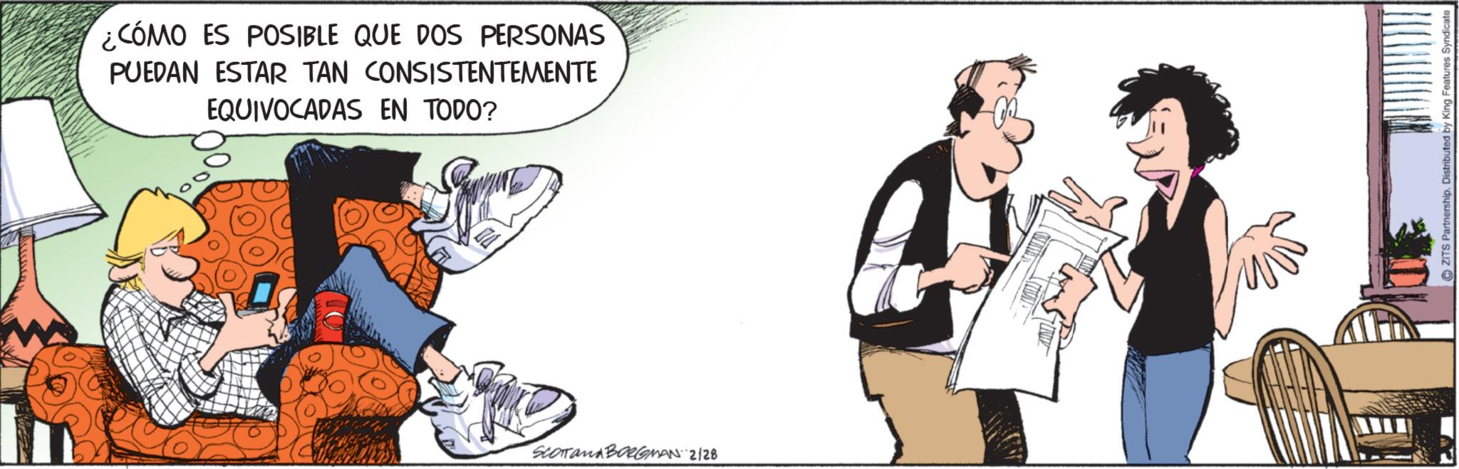 Comic book OCR: ¿CÓMO ES POSIBLE QUE DOS PERSONAS PUEDAN ESTAR TAN CONSISTENTEMENTE EQUIVOCADAS EN TODO? Scorrand BORGMAN 2/28 ZITS Partnership. Distributed by King Features ¿ CÓMO ES POSIBLE QUE DOS PERSONAS PUEDAN ESTAR TAN CONSISTENTEMENTE EQUIVOCADAS EN TODO ? Scorrand BORGMAN 2/28 ZITS Partnership . Distributed by King Features