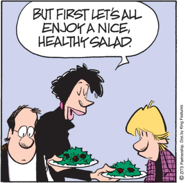 Animated cartoon OCR: & ?ZITS Partnership. Dist. by King Features BUT FIRST LET'S ALL ENJOY A NICEHEALTHY SALAD. & ?ZITS Partnership . Dist . by King Features BUT FIRST LET'S ALL ENJOY A NICEHEALTHY SALAD .