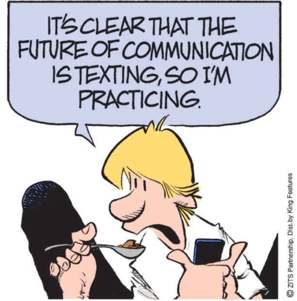 Animation OCR: ww IT'S CLEAR THAT THE FUTURE OF COMMUNICATION IS TEXTINGSO I'M PRACTICING. ZITS Partnership. Dist. by King Features ww IT'S CLEAR THAT THE FUTURE OF COMMUNICATION IS TEXTINGSO I'M PRACTICING . ZITS Partnership . Dist . by King Features