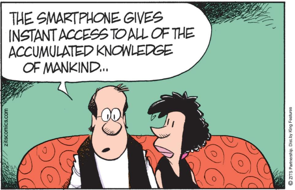 Comic book OCR: // zitscomics.com THE SMARTPHONE GIVES INSTANT ACCESS TO ALL OF THE ACCUMULATED KNOWLEDGE OF MANKIND... © ZITS Partnership. Dist. by King Features // zitscomics.com THE SMARTPHONE GIVES INSTANT ACCESS TO ALL OF THE ACCUMULATED KNOWLEDGE OF MANKIND ... © ZITS Partnership . Dist . by King Features