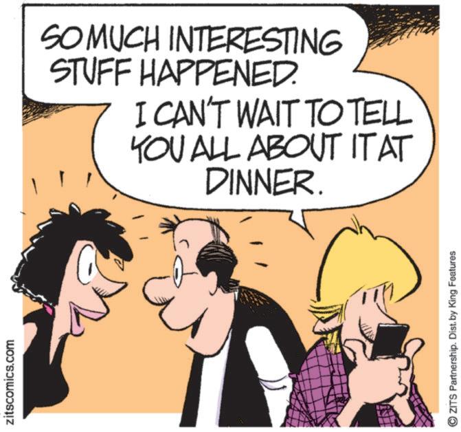 Hearing OCR: zitscomics.com SO MUCH INTERESTING STUFF HAPPENED. I CAN'T WAIT TO TELL YOU ALL ABOUT IT AT DINNER. OZITS Partnership. Dist. by King Features zitscomics.com SO MUCH INTERESTING STUFF HAPPENED . I CAN'T WAIT TO TELL YOU ALL ABOUT IT AT DINNER . OZITS Partnership . Dist . by King Features