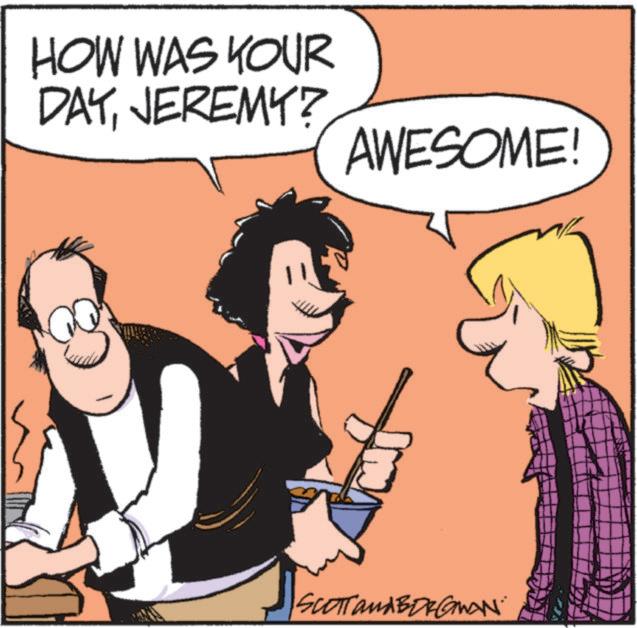 Comics OCR: HOW WAS YOUR DAYJEREMY? AWESOME! SCOTT and BORGWAN HOW WAS YOUR DAYJEREMY ? AWESOME ! SCOTT and BORGWAN