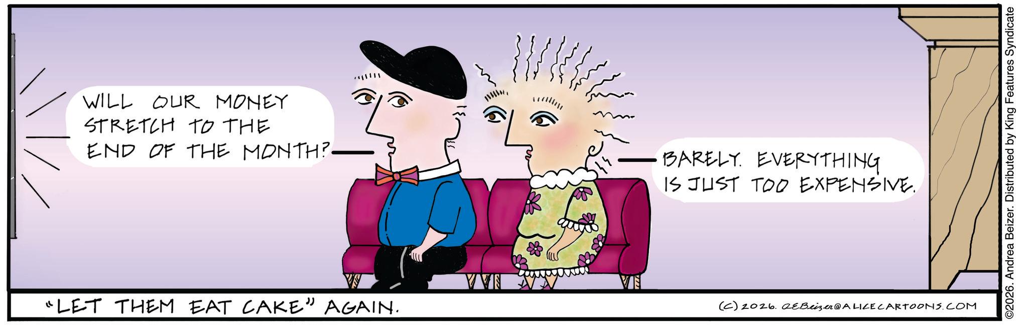 Child art OCR: WILL OUR MONEY STRETCH TO THE END OF THE MONTH?- ???? VVN "LET THEM EAT CAKE" AGAIN. BARELY. EVERYTHING IS JUST TOO EXPENSIVE. (C) 2026. QeBeizer@ALICE CARTOONS.COM ©2026. Andrea Beizer. Distributed by King Features Syndicate WILL OUR MONEY STRETCH TO THE END OF THE MONTH ? - ? ??? VVN " LET THEM EAT CAKE " AGAIN . BARELY . EVERYTHING IS JUST TOO EXPENSIVE . ( C ) 2026. QeBeizer @ ALICE CARTOONS.COM © 2026 . Andrea Beizer . Distributed by King Features Syndicate