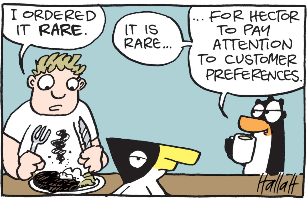 Flightless bird OCR: I ORDERED IT RARE. IT IS RARE... FOR HECTOR TO PAY ATTENTION TO CUSTOMER PREFERENCES. Hallatt I ORDERED IT RARE . IT IS RARE ... FOR HECTOR TO PAY ATTENTION TO CUSTOMER PREFERENCES . Hallatt