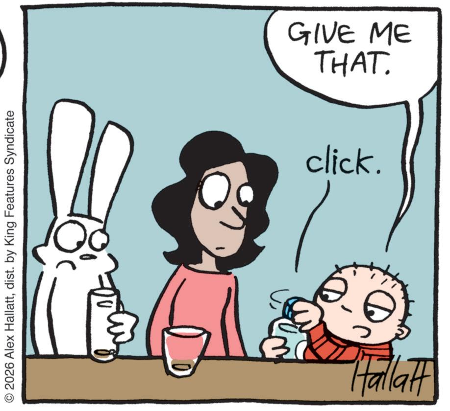 Graphics OCR: © 2026 Alex Hallattdist. by King Features Syndicate THAT. GIVE ME click. Hallatt © 2026 Alex Hallattdist . by King Features Syndicate THAT . GIVE ME click . Hallatt