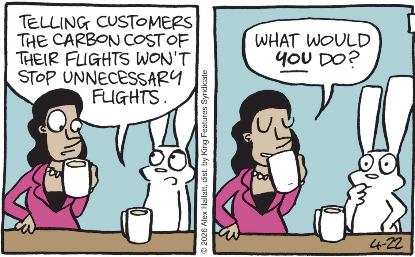 Animated cartoon OCR: TELLING CUSTOMERS THE CARBON COST OF THEIR FLIGHTS WON'T STOP UNNECESSARY FLIGHTS. WHAT WOULD YOU DO? © 2026 Alex Hallattdist. by King Features Syndicate 4-22 TELLING CUSTOMERS THE CARBON COST OF THEIR FLIGHTS WON'T STOP UNNECESSARY FLIGHTS . WHAT WOULD YOU DO ? © 2026 Alex Hallattdist . by King Features Syndicate 4-22