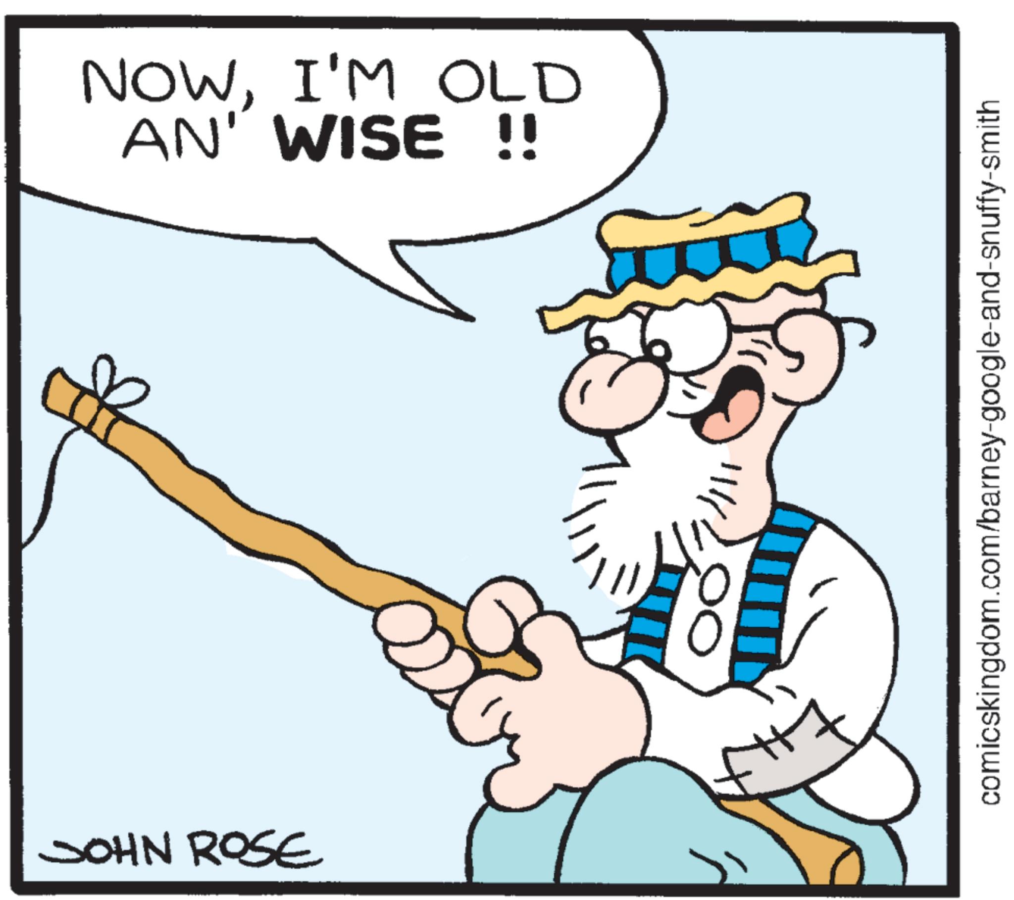 Clip art OCR: NOWI'M OLD AN' WISE !! JOHN ROSE 111 comicskingdom.com/barney-google-and-snuffy-smith NOWI'M OLD AN ' WISE !! JOHN ROSE 111 comicskingdom.com/barney-google-and-snuffy-smith