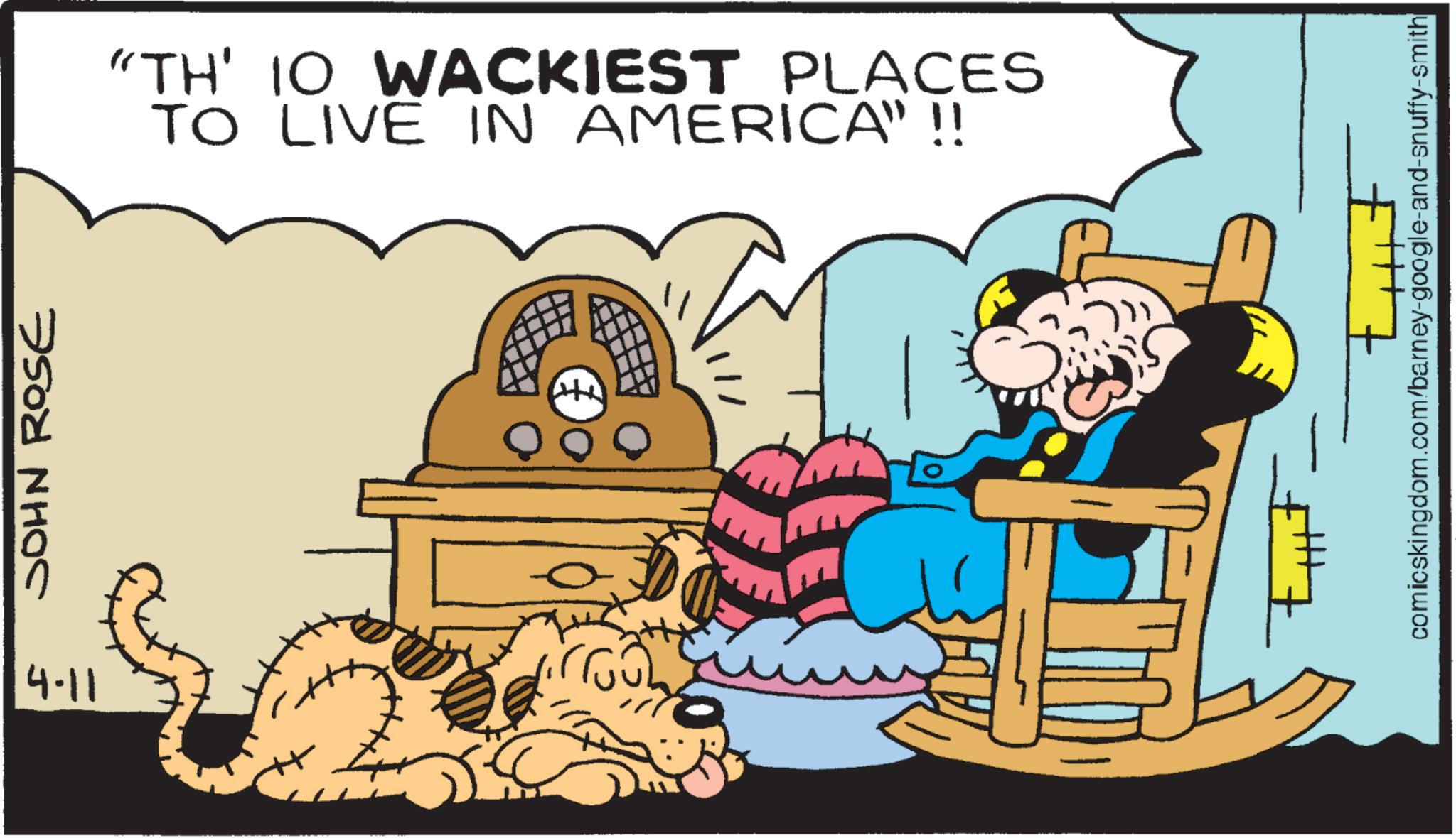 Graphics OCR: 4-11 JOHN ROSE "TH' IO WACKIEST PLACES TO LIVE IN AMERICA"!! comicskingdom.com/barney-google-and-snuffy-smith 4-11 JOHN ROSE " TH ' IO WACKIEST PLACES TO LIVE IN AMERICA " !! comicskingdom.com/barney-google-and-snuffy-smith