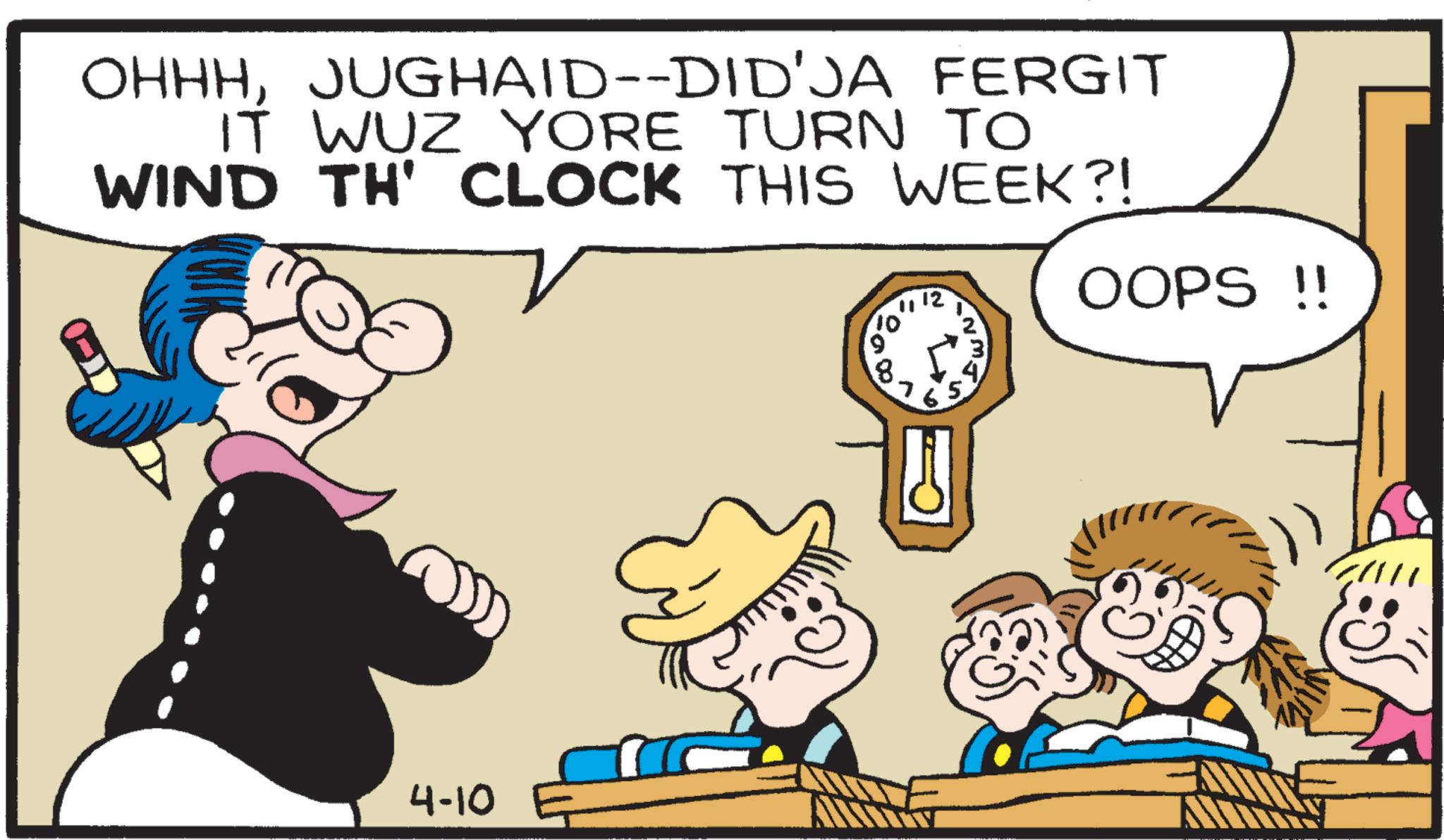 Animation OCR: OHHHJUGHAID--DID'JA FERGIT IT WUZ YORE TURN TO WIND TH' CLOCK THIS WEEK?! 12 OOPS !! 4-10 " 10' 8. 7 OHHHJUGHAID -- DID'JA FERGIT IT WUZ YORE TURN TO WIND TH ' CLOCK THIS WEEK ?! 12 OOPS !! 4-10 " 10 ' 8 . 7