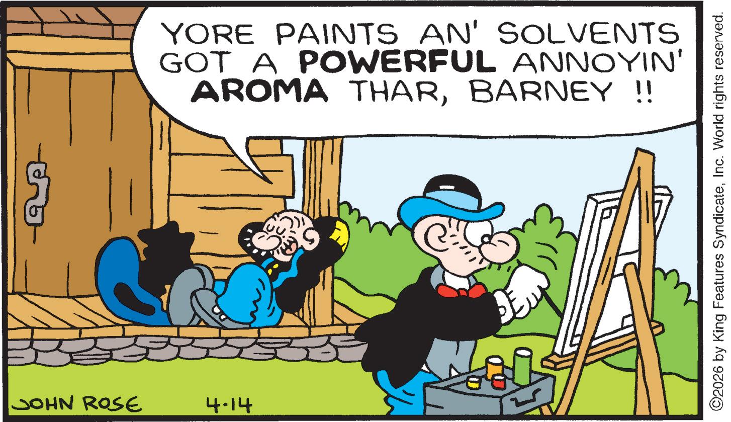 Comic book OCR: JOHN ROSE 4-14 YORE PAINTS AN' SOLVENTS GOT A POWERFUL ANNOYIN' AROMA THARBARNEY !! ©2026 by King Features SyndicateInc. World rights reserved. JOHN ROSE 4-14 YORE PAINTS AN ' SOLVENTS GOT A POWERFUL ANNOYIN ' AROMA THARBARNEY !! © 2026 by King Features SyndicateInc. World rights reserved .