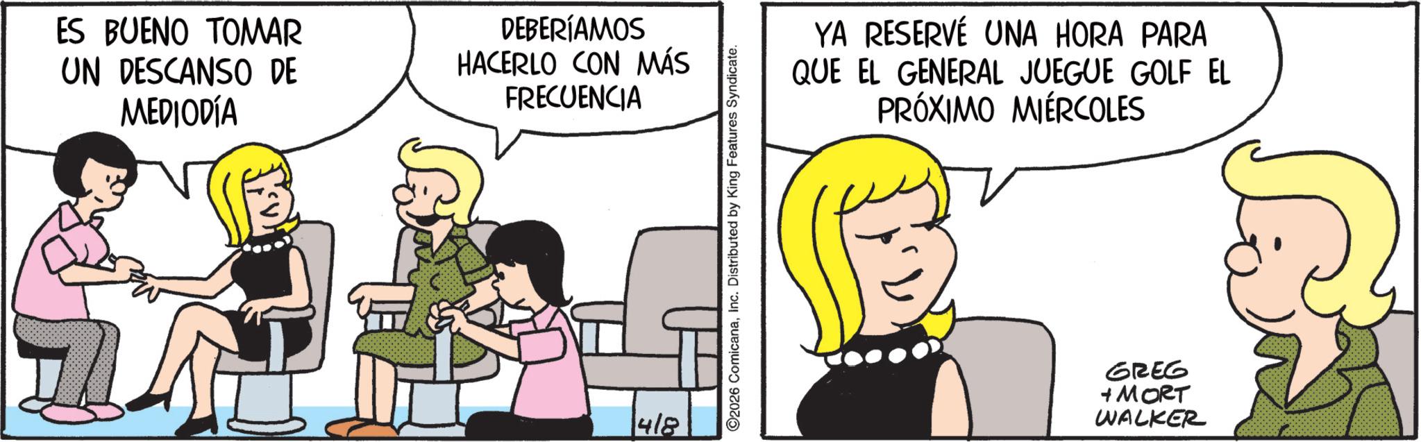 Animated cartoon OCR: ES BUENO TOMAR UN DESCANSO DE MEDIODÍA DEBERÍAMOS HACERLO CON MÁS FRECUENCIA 418 ©2026 ComicanaInc. Distributed by King Features Syndicate. YA RESERVÉ UNA HORA PARA QUE EL GENERAL JUEGUE GOLF EL PRÓXIMO MIÉRCOLES GREG + MORT WALKER ES BUENO TOMAR UN DESCANSO DE MEDIODÍA DEBERÍAMOS HACERLO CON MÁS FRECUENCIA 418 © 2026 ComicanaInc. Distributed by King Features Syndicate . YA RESERVÉ UNA HORA PARA QUE EL GENERAL JUEGUE GOLF EL PRÓXIMO MIÉRCOLES GREG + MORT WALKER