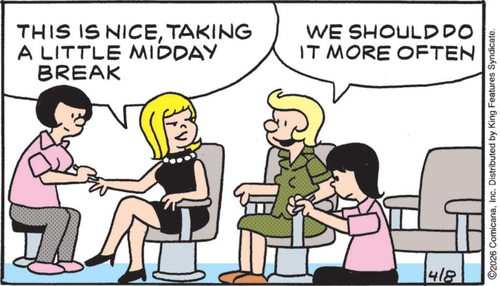 Animation OCR: THIS IS NICETAKING A LITTLE MIDDAY BREAK WE SHOULD DO IT MORE OFTEN 4/8 O2026 ComicanaInc. Distributed by King Features Syndicate. THIS IS NICETAKING A LITTLE MIDDAY BREAK WE SHOULD DO IT MORE OFTEN 4/8 O2026 ComicanaInc. Distributed by King Features Syndicate .