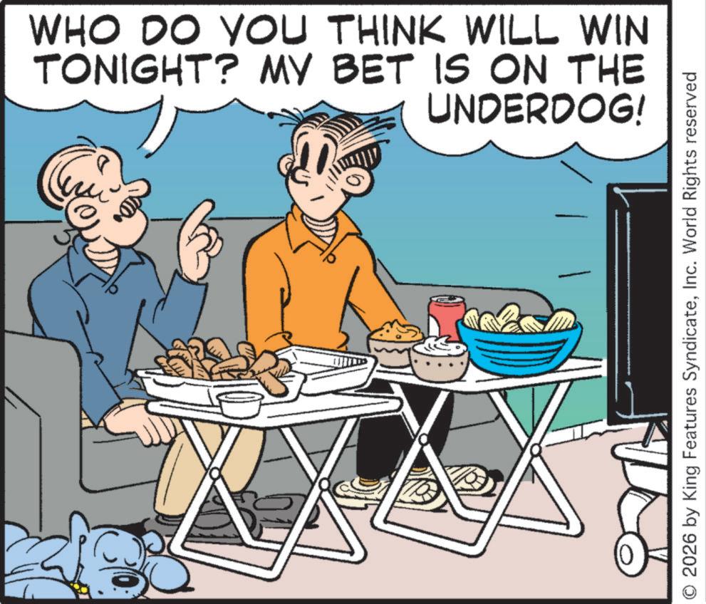 Animated cartoon OCR: WHO DO YOU THINK WILL WIN TONIGHT? MY BET IS ON THE UNDERDOG! 2026 by King Features SyndicateInc. World Rights reserved WHO DO YOU THINK WILL WIN TONIGHT ? MY BET IS ON THE UNDERDOG ! 2026 by King Features SyndicateInc. World Rights reserved