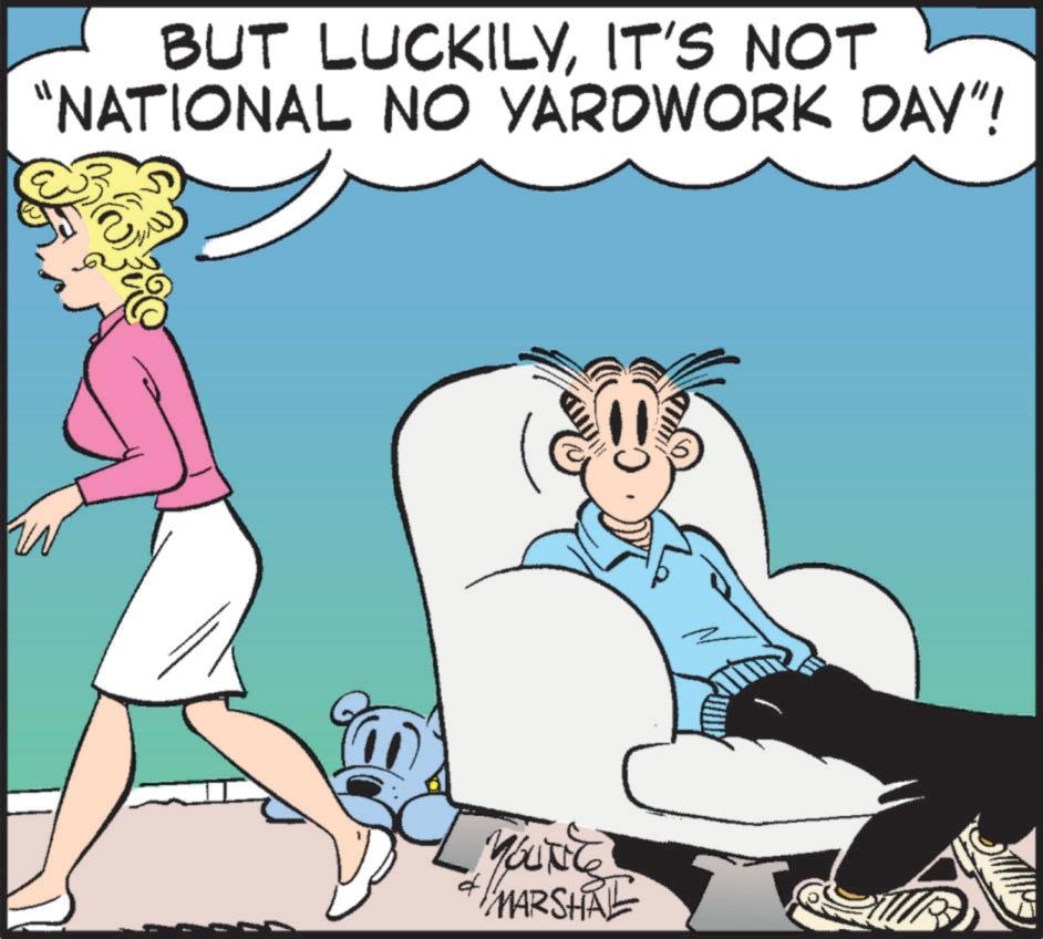 Animated cartoon OCR: BUT LUCKILYIT'S NOT "NATIONAL NO YARDWORK DAY"! MARSHAL BUT LUCKILYIT'S NOT " NATIONAL NO YARDWORK DAY " ! MARSHAL