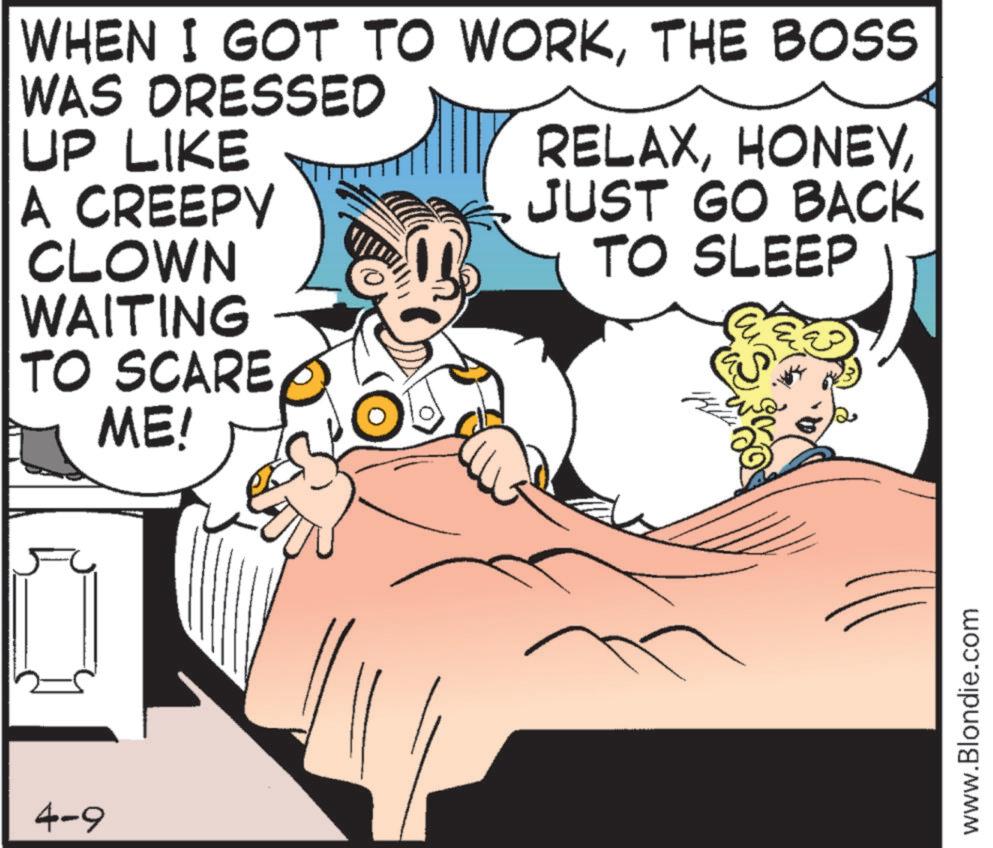 Graphics OCR: 4-9 WHEN I GOT TO WORKTHE BOSS WAS DRESSED UP LIKE A CREEPY CLOWN WAITING TO SCARE ME! RELAXJUST GO BACK TO SLEEP www.Blondie.com 4-9 WHEN I GOT TO WORKTHE BOSS WAS DRESSED UP LIKE A CREEPY CLOWN WAITING TO SCARE ME ! RELAXJUST GO BACK TO SLEEP www.Blondie.com