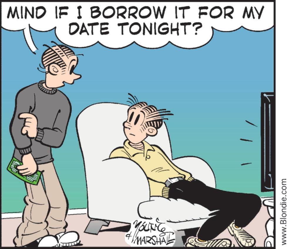 Animated cartoon OCR: MIND IF I BORROW IT FOR MY DATE TONIGHT? 4 YOUNG MARSHAL www.Blondie.com MIND IF I BORROW IT FOR MY DATE TONIGHT ? 4 YOUNG MARSHAL www.Blondie.com