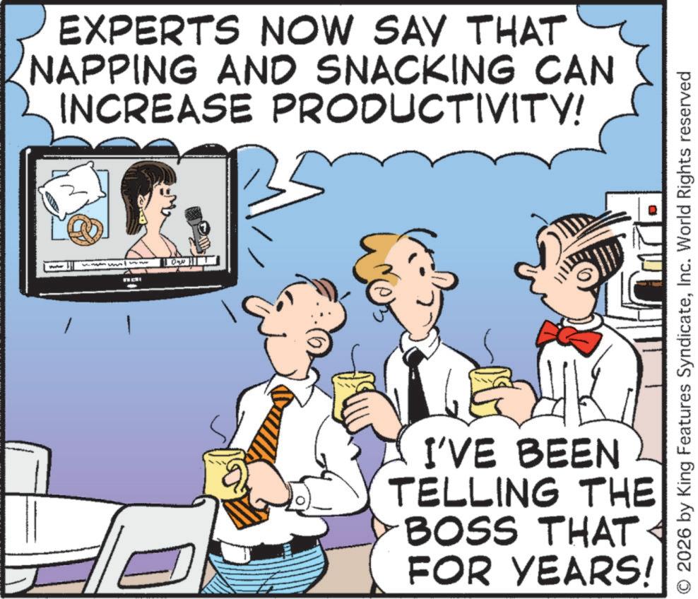 Animated cartoon OCR: EXPERTS NOW SAY THAT NAPPING AND SNACKING CAN INCREASE PRODUCTIVITY! ?? 2026 by King Features SyndicateInc. World Rights reserved I'VE BEEN TELLING THE BOSS THAT < FOR YEARS! EXPERTS NOW SAY THAT NAPPING AND SNACKING CAN INCREASE PRODUCTIVITY ! ?? 2026 by King Features SyndicateInc. World Rights reserved I'VE BEEN TELLING THE BOSS THAT < FOR YEARS !