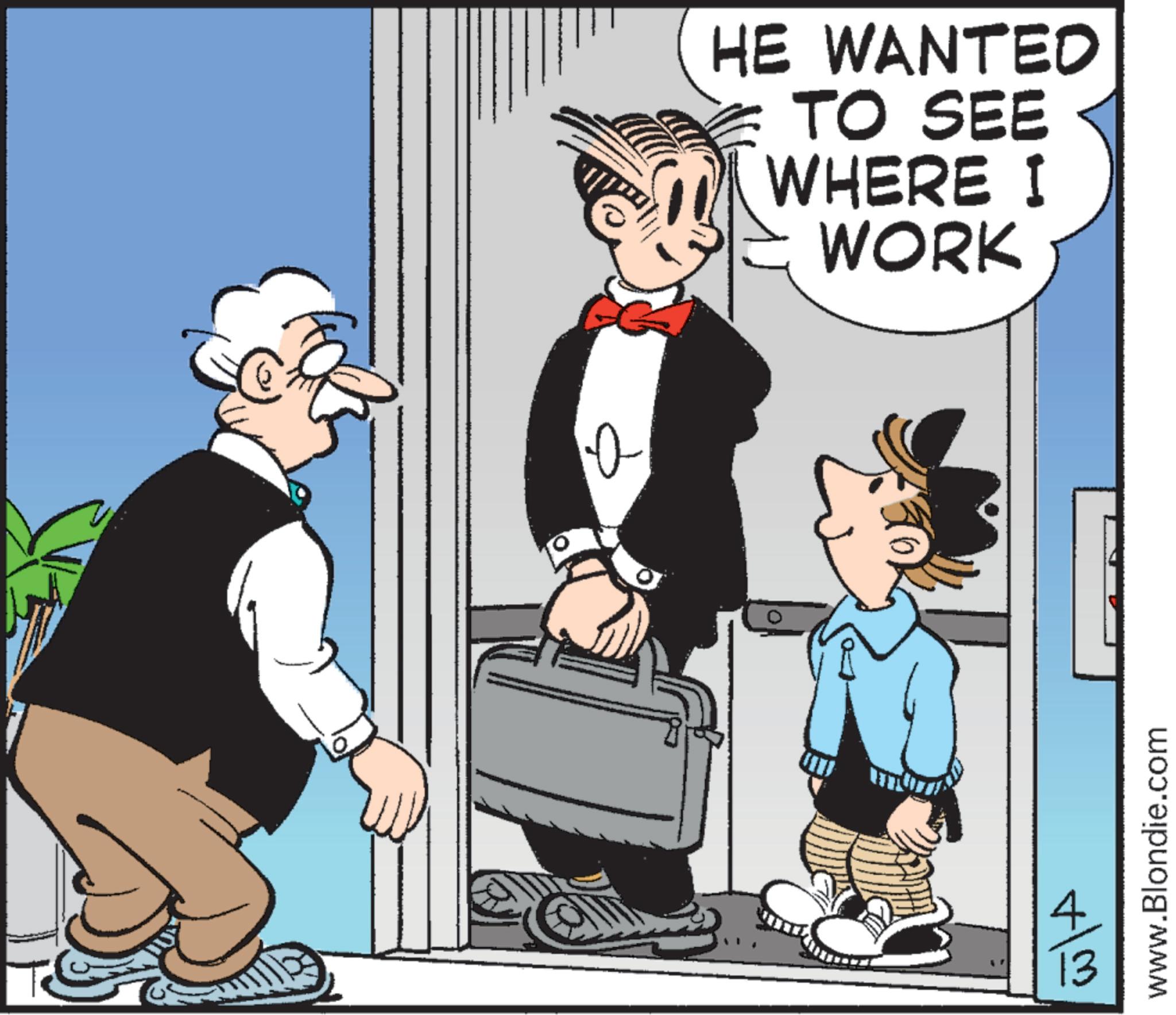 Animated cartoon OCR: HE WANTED TO SEE WHERE I WORK 4 13 www.Blondie.com HE WANTED TO SEE WHERE I WORK 4 13 www.Blondie.com