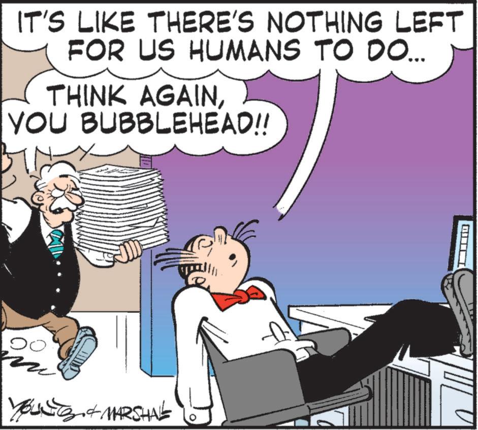Publication OCR: ?? IT'S LIKE THERE'S NOTHING LEFT FOR US HUMANS TO DO... THINK AGAINYOU BUBBLEHEAD!! Young & MARSHAL D ?? IT'S LIKE THERE'S NOTHING LEFT FOR US HUMANS TO DO ... THINK AGAINYOU BUBBLEHEAD !! Young & MARSHAL D