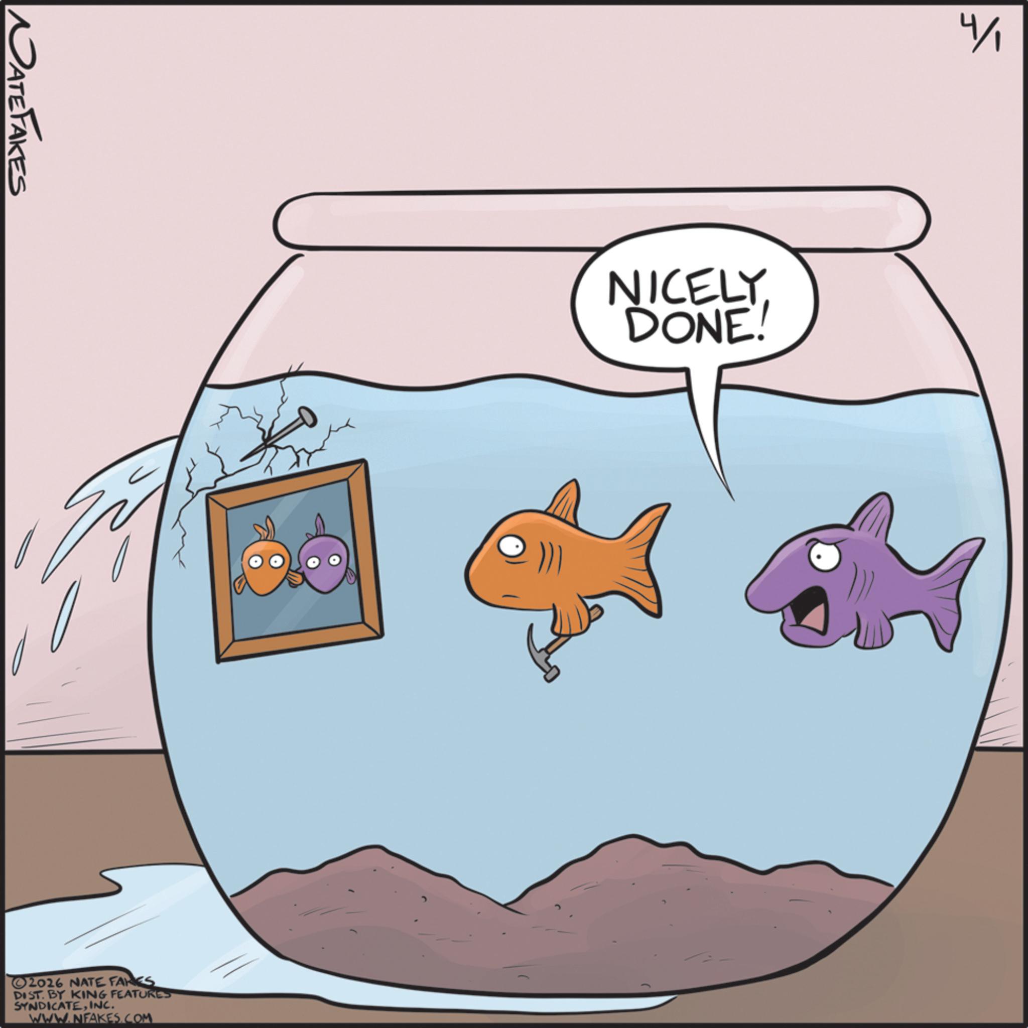 Fish OCR: NATE FAKES 2016 NATE FAKES DIST. BY KING FEATURES SYNDICATEINC. WWW.NFAKES.COM NICELY. DONE! 4/1 NATE FAKES 2016 NATE FAKES DIST . BY KING FEATURES SYNDICATEINC . WWW.NFAKES.COM NICELY . DONE ! 4/1