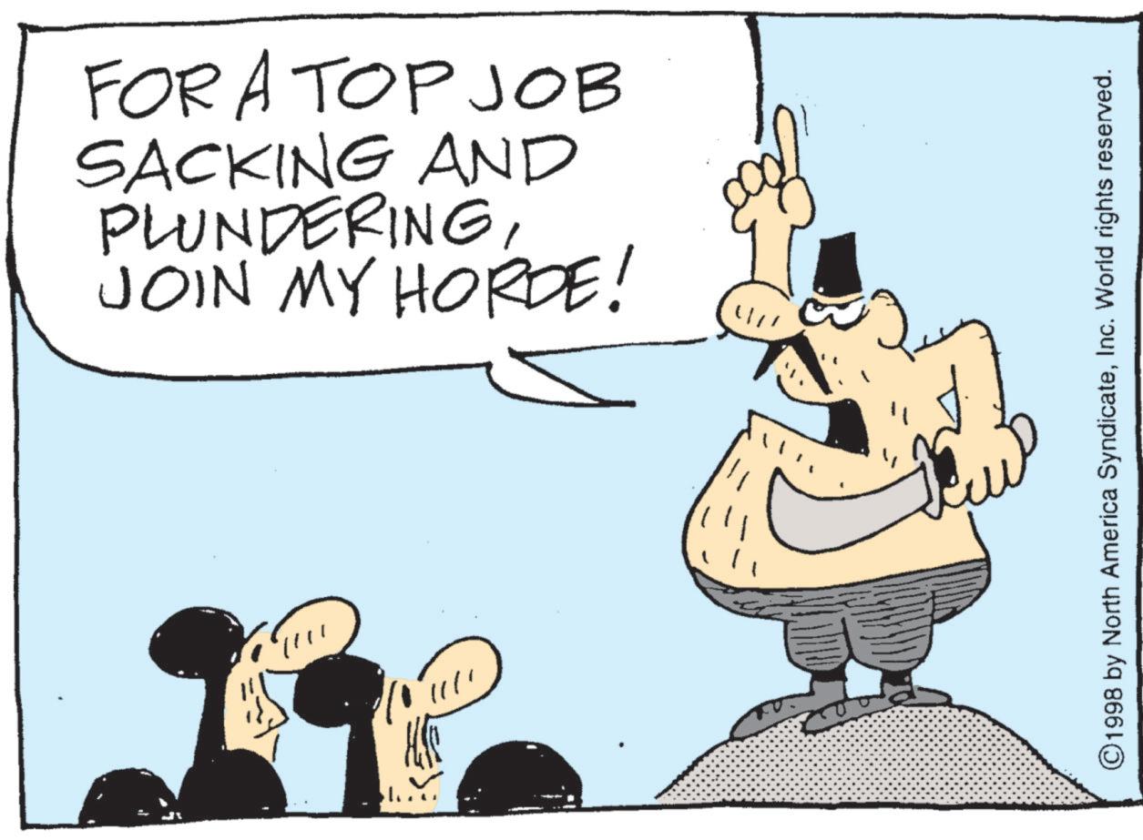Comics OCR:))) FOR A TOP JOB SACKING AND PLUNDERINGJOIN MY HORDE! ©1998 by North America Syndicate) ) ) FOR A TOP JOB SACKING AND PLUNDERINGJOIN MY HORDE ! © 1998 by North America SyndicateInc. World rights reserved .