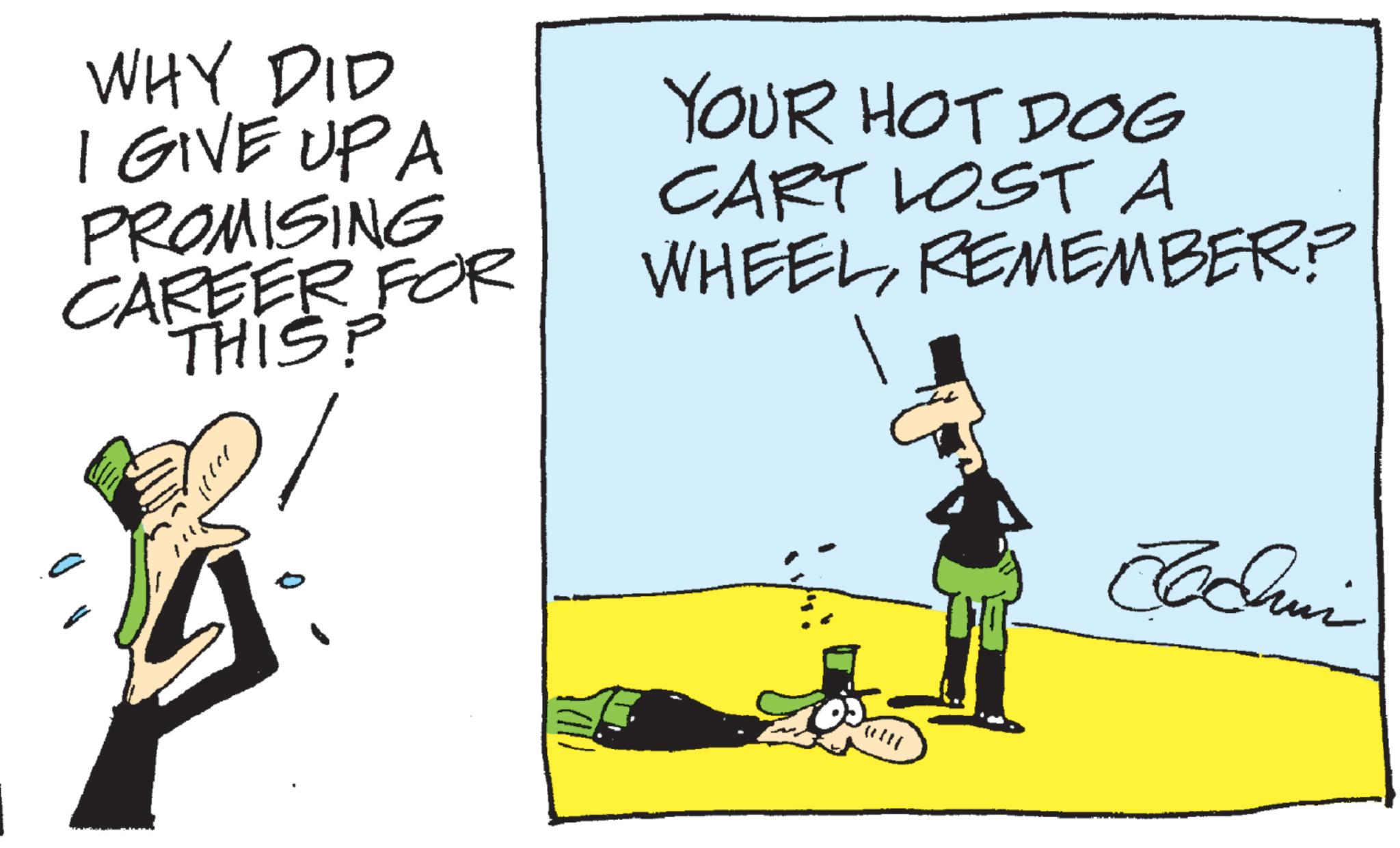 Fiction OCR: WHY DID I GIVE UP A PROMISING CAREER FOR FOR THIS? YOUR HOT DOG CART LOST A WHEELREMEMBER? Jodi WHY DID I GIVE UP A PROMISING CAREER FOR FOR THIS ? YOUR HOT DOG CART LOST A WHEELREMEMBER ? Jodi